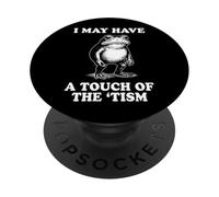 I May Have A Touch of The 'tism PopSockets PopGrip Adhesivo