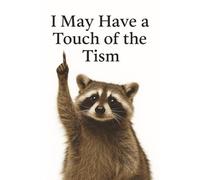 I May Have a Touch of the Tism - Raccoon Notebook