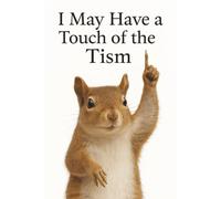 I May Have a Touch of the Tism - Squirrel Notebook