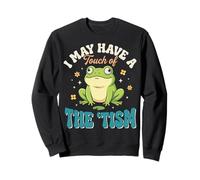 I May Have A Touch of The 'tism Sudadera