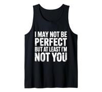 I May Not Be But At Least I'm Not You - Camiseta sin Mangas