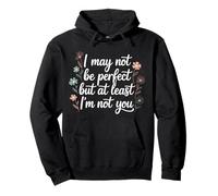 I May Not Be But At Least I'm Not You - Sudadera con Capucha