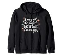 I May Not Be But At Least I'm Not You - Sudadera con Capucha