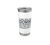 I May Not Go Down In History But On You Absolutely Cita Vaso térmico de acero inoxidable de doble pared