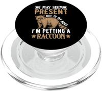 I May Seem Present But In My Mind I'm Petting A Raccoon PopSockets PopGrip para MagSafe