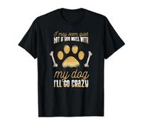 I May Seem Quiet but if You Mess with my Dog I'Ll go Crazy Camiseta