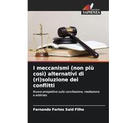 I meccanismi (non più così) alternativi di (ri)soluzione dei conflitti
