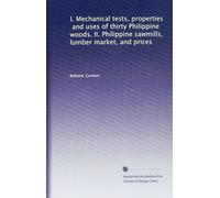 I. Mechanical tests, properties, and uses of thirty Philippine woods. II. Philippine sawmills, lumber market, and prices