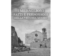 I Medaglioni. Fatti e personaggi della vecchia Nuoro