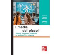 I media dei piccoli. Analisi, proposte, riflessioni su audiovisivi e infanzia (Economia e discipline aziendali)