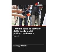 I media sono al servizio della gente o dei politici? Volume 2