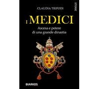 I Medici. Ascesa e potere di una grande dinastia (Storie)