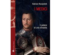 I Medici. Il potere di una dinastia (Storie del mondo)