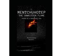 I, Mentchuhotep: The Unwritten Flame: Verses of a Remembered Soul