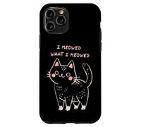 I Meowed What I Meowed Cute Cat Carcasa para iPhone 11 Pro