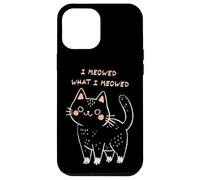 I Meowed What I Meowed Cute Cat Carcasa para iPhone 12 Pro MAX