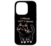 I Meowed What I Meowed Cute Cat Carcasa para iPhone 14 Pro