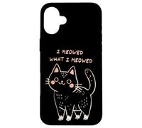 I Meowed What I Meowed Cute Cat Carcasa para iPhone 16 Plus