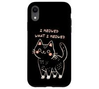 I Meowed What I Meowed Cute Cat Carcasa para iPhone XR