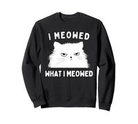 I Meowed What I Meowed Funny Cat Sarcastic Slogan Graphic Sudadera