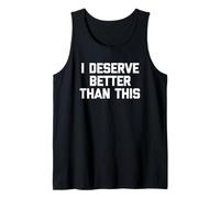 I Merece Better Than This - Divertido Dicho sarcástico Novedad Camiseta sin Mangas