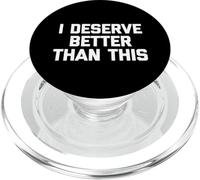 I Merece Better Than This - Divertido Dicho sarcástico Novedad PopSockets PopGrip para MagSafe