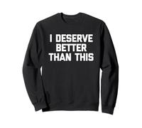 I Merece Better Than This - Divertido Dicho sarcástico Novedad Sudadera