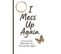 I Mess Up Again: A Journal for When You Try, Fail, and Try Again - Write What Can't Be Said