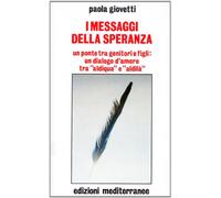 I messaggi della speranza. Un ponte tra genitori e figli: un dialogo d'amore tra «aldiqua» e «aldilà» (Esoterismo, medianità, parapsicologia)