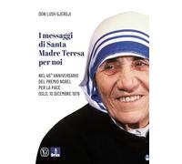 I messaggi di santa Madre Teresa per noi. Nel 45° anniversario del premio Nobel per la pace