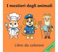 I Mestieri degli Animali - Libro da colorare: Italiano (Animals At Work Around The World)