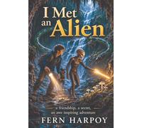 I Met an Alien: An alien visits earth. A friendship, a secret an awe-inspiring adventure. 6x9 inches size. 152 pages.