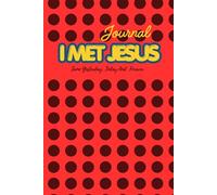 I Met Jesus: Prayer & Reflection Journal: 100 Prayer Points, Dreams, Goals & Declarations for Faith, Growth and Spiritual Clarity