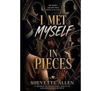 I Met Myself In Pieces: The Woman I Became While Trying to Be Loved