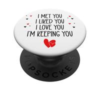 I Met You I Liked You I Love You I'm Keeping You Valentine PopSockets PopGrip Adhesivo