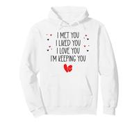 I Met You I Liked You I Love You I'm Keeping You Valentine Sudadera con Capucha