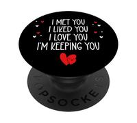 I Met You I Liked You I Love You I'm Keeping You Valentines PopSockets PopGrip Adhesivo