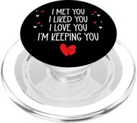 I Met You I Liked You I Love You I'm Keeping You Valentines PopSockets PopGrip para MagSafe