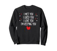 I Met You I Liked You I Love You I'm Keeping You Valentines Sudadera