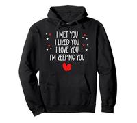 I Met You I Liked You I Love You I'm Keeping You Valentines Sudadera con Capucha