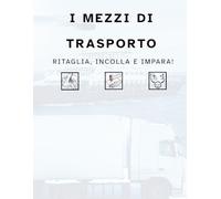 I MEZZI DI TRASPORTO: Ritaglia, incolla e impara!