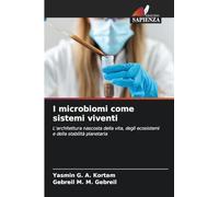 I microbiomi come sistemi viventi: L'architettura nascosta della vita, degli ecosistemi e della stabilità planetaria