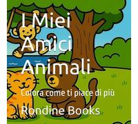 I Miei Amici Animali: Colora come ti piace di più