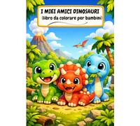 I Miei Amici Dinosauri: Libro da Colorare per Bambini: 15 Adorabili Cuccioli di Dinosauro per Bambini e Bambine dai 3 ai 6 Anni - Pagine Grandi e Linee Spesse (Formato A4)
