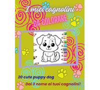 I miei cagnolini da colorare: 20 cute puppy dog coloring book
