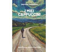 I MIEI CAPPUCCINI: Diario di uno dei cammini più belli d'Italia