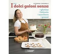I miei dolci golosi senza glutine, zucchero, lattosio