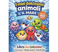 I miei dolcissimi animali - Ill mare: Libro da colorare per bambini 3-6 anni con linee spesse e disegni grandi