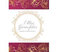 I Miei Giorni Felici - Edizione Profumo - Diario Personale Elegante di Lusso: Diario personale formato grande 8,5 x 11 pollici 100 pagine | Design ... regalo elegante (Vintage Premium Selection)