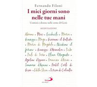 I miei giorni sono nelle tue mani. Uomini e donne sulle orme di Gesù (Parole per lo spirito)